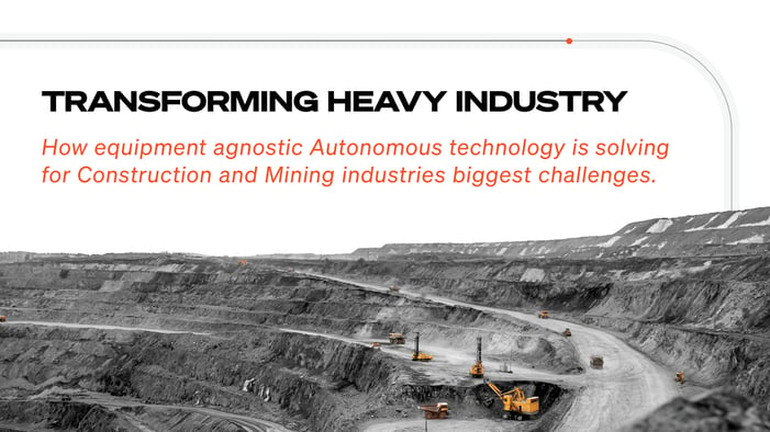 How equipment agnostic autonomous technology is solving for construction and mining industries biggest challenges